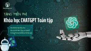 1 ChatGPT - Tặng miễn phí khóa học ChatGPT toàn tập